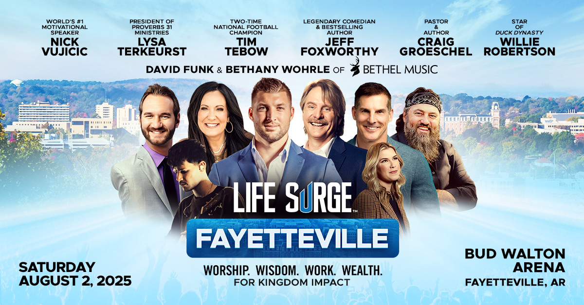 Promotional graphic for Life Surge Fayetteville featuring event speakers and musicians including Nick Vujicic, Lysa TerKeurst, Tim Tebow, Jeff Foxworthy, Craig Groeschel, Willie Robertson, David Funk, and Bethany Wohrle. Text includes event date August 2, 2025, and location Bud Walton Arena in Fayetteville, AR.