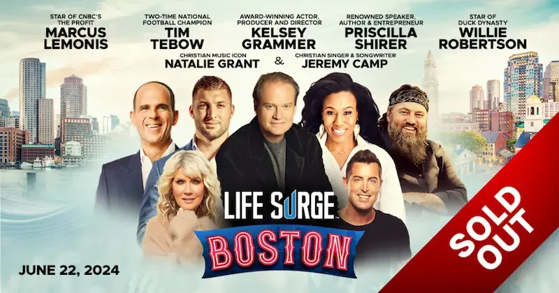 boston sold out Life Surge Boston, 2024 – Sold Out – Featuring Priscilla Shirer, Tim Tebow, Kelsey Grammer, Willie Robertson, Natlie Grant, Jeremy Camp, Marcus Lemonis