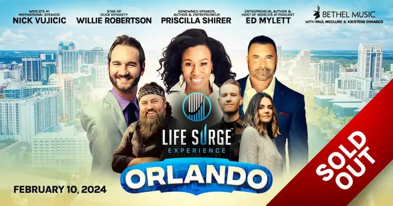 orlando sold out Life Surge Orlando, 2024 – Sold Out – Featuring Priscilla Shirer, Nick Vujicic, Bethel Music (Paul McClure & Kristene DiMarco) Willie Robertson, Ed Mylett.