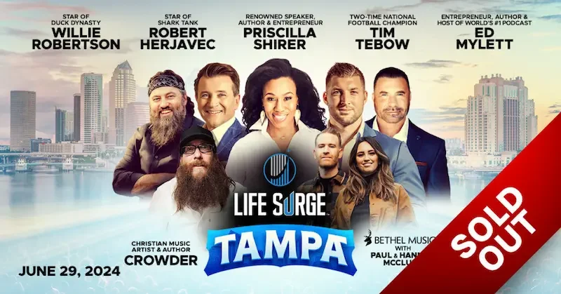 tampa sold out Life Surge Tampa, 2024 – Sold Out – Featuring Priscilla Shirer, Tim Tebow, Robert Herjavec, Ed Mylett, Willie Robertson, Bethel Music (Paul and Hannah McClure), Crowder
